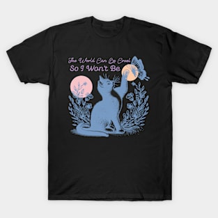 The World Can Be Cruel So I Won't Be T-Shirt
